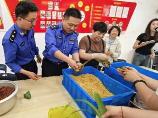 “美味+趣味”｜无锡梁溪城管端午文化活动精彩纷呈