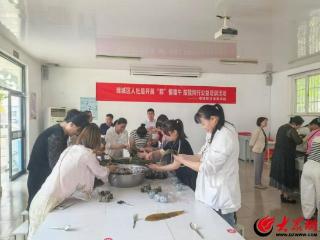 潍坊潍城：“粽”情端午，技能同行