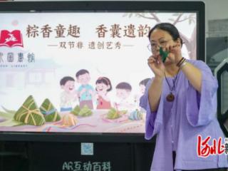石家庄市鹿泉区图书馆：趣味“端午”度“六一”